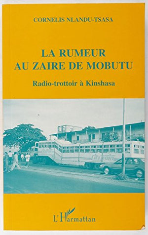 La rumeur au Zaïre de Mobutu: Radio-trottoir à Kinshasa