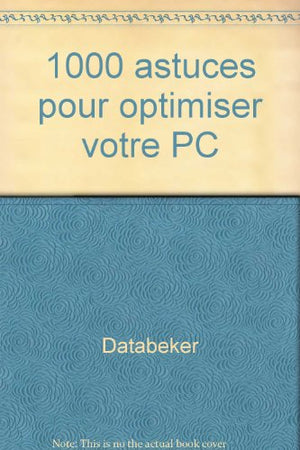 1000 astuces pour optimiser votre PC