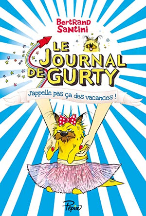 Le Journal de Gurty - J'appelle pas ça des vacances