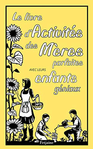 Le livre d'activités des mères parfaites avec leurs enfants géniaux