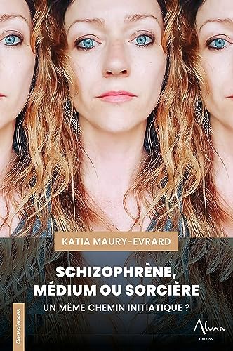 Schizophrène, Médium ou Sorcière - Un même chemin initiatique ?
