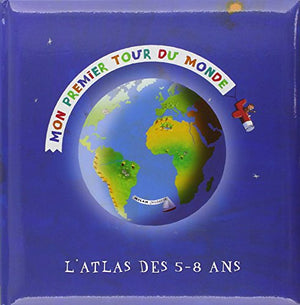 Mon premier tour du monde. L'atlas des 5-8 ans