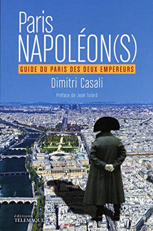 Paris Napoléon(s) - Guide du Paris des deux Empereurs