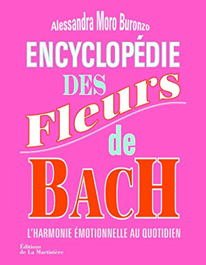 Encyclopédie des fleurs de Bach : l'harmonie emotionnelle au quotidien