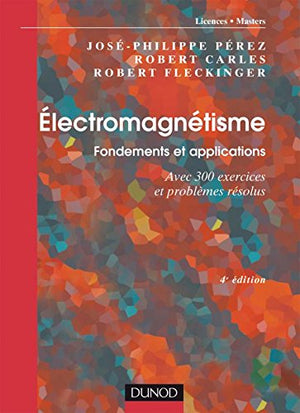 Électromagnétisme : Fondements et applications - Exercices et problèmes résolus