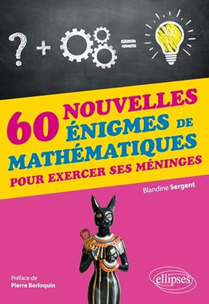 60 nouvelles énigmes de mathématiques pour exercer ses méninges