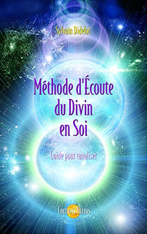 Méthode d'écoute du divin en soi - Guide pour canaliser