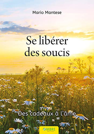 Se libérer des soucis - Des cadeaux à l'âme