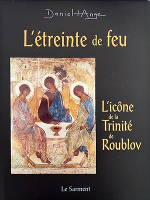 L'Etreinte de feu - méditation autour de l'icône de Roublov