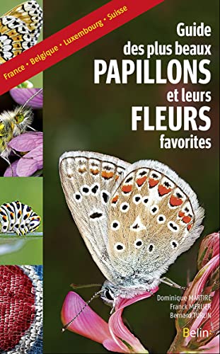 Guide des plus beaux papillons et leurs fleurs favorites: France, Belgique, Luxembourg, Suisse