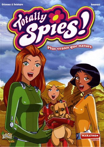 Totally Spies - Plus vraies que nature