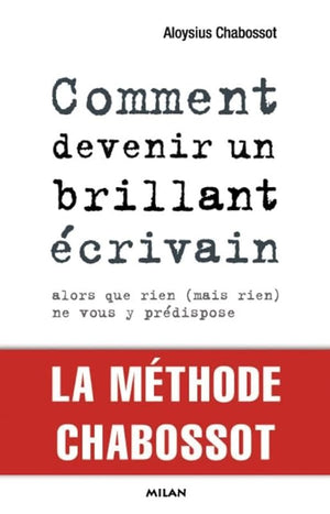 Comment devenir un brillant écrivain, Alors que rien (mais rien) ne vous y prédispose: Alors que rien (mais rien) ne vous y prédispose