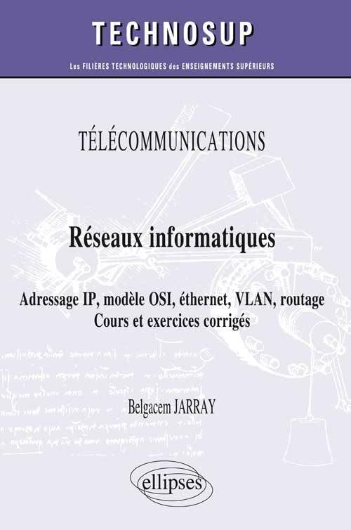 Télécommunications Réseaux Informatiques Adresse IP Modèle OSI Éthernet VlLAN Routage Cours et Exercices Corrigés Niveau A