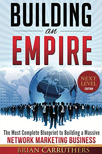 Building an Empire:The Most Complete Blueprint to Building a Massive Network Marketing Business