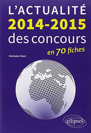 L'actualité 2014-2015 des concours en 70 fiches