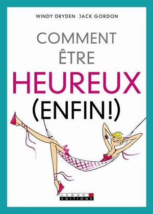 Comment être heureux (enfin !)