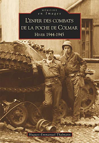 L'enfer des combats de la poche de Colmar Hiver 1944-1945