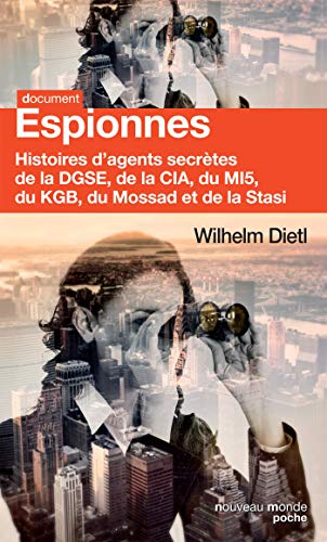 Espionnes: Histoires d'agents secrètes de la DGSE, de la CIA, du MI5, du KGB, du Mossad et de la Stasi