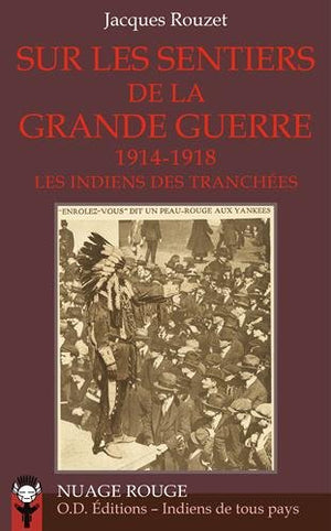 Sur les sentiers de la Grande Guerre: Les Indiens des tranchées