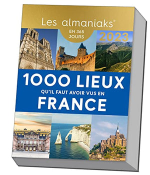 Calendrier Almaniak Les 1000 lieux qu'il faut avoir vus en France 2023