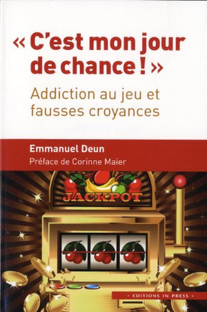 C'est mon jour de chance: Addictions au jeu et fausses croyances