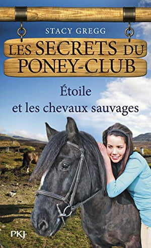 Les secrets du poney-club : Etoile et les chevaux sauvages