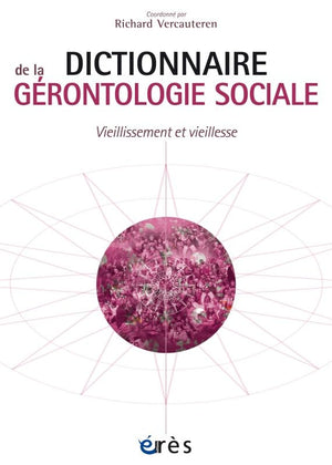 Dictionnaire de la gérontologie sociale vieillissement et vieillesse