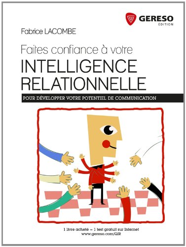 Faites confiance à votre intelligence relationnelle : Pour développer votre potentiel de communication
