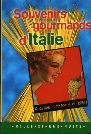 Souvenirs Gourmands D'Italie. Recettes Et Histoires De Pates