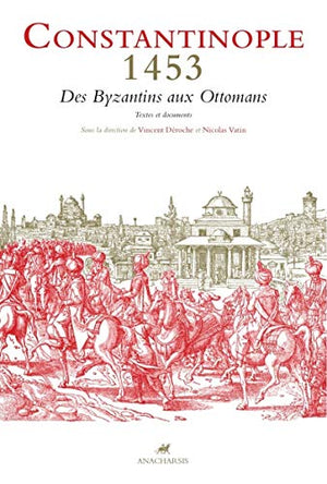 Constantinople 1453: Des Byzantins aux Ottomans - Textes et documents