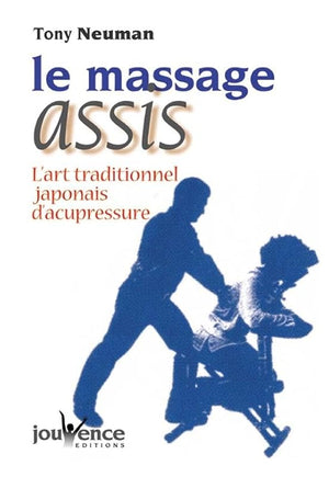 Le Massage assis : L'Art traditionnel japonais d'acupression