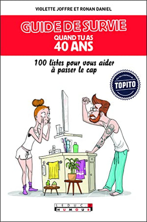 Guide de survie quand tu as 40 ans: 100 listes pour vous aider à passer le cap