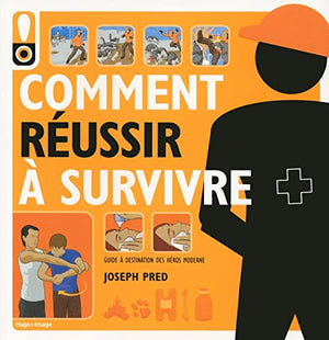 Comment réussir à survivre - guide du héros moderne