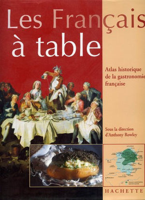 Français à table: Atlas historique de la gastronomie français