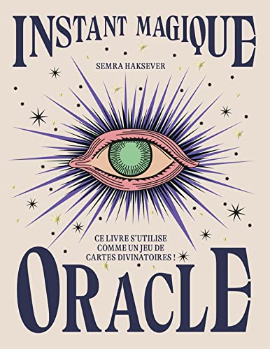 Instant Magique Oracle: Ce livre s'utilise comme un jeu de cartes divinatoires
