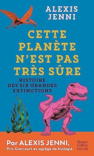 Cette planète n'est pas très sûre: Histoire des six grandes extinctions