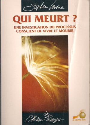 Qui meurt? Une investigation du processus conscient de vivre et mourir