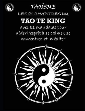 Taoisme: Les 81 chapitres du TAO TE KING avec 81 mandalas pour aider l’esprit à se calmer, se concentrer et méditer