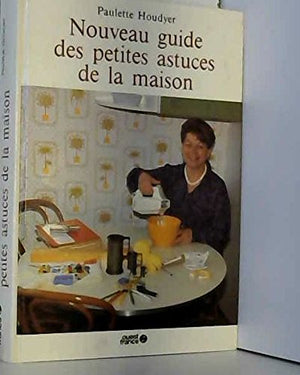 Nouveau guide des petites astuces de la maison