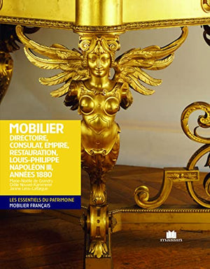 Mobilier : Directoire, consulat, empire, restauration, Louis-Philippe, Napoléon 3