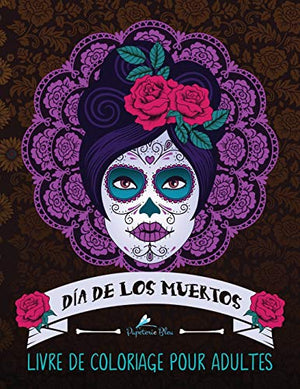 Dia de los muertos: Livre de coloriage pour adultes