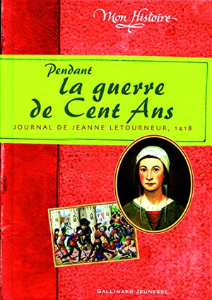 Pendant la guerre de Cent Ans: Journal de Jeanne Letourneur, 1418