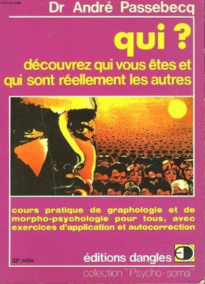 Qui ? Decouvrez Qui Vous Etes Et Qui Sont Reellement Les Autres. Cours Pratique De Morpho-Psychologie Et De Graphologie, Avec Exercices Et Autocorrection