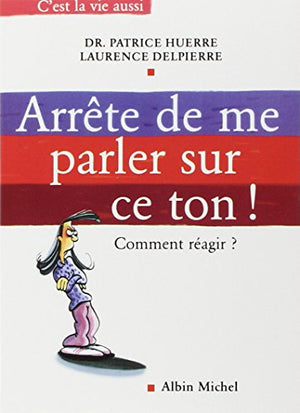 Arrête de me parler sur ce ton !