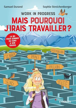 Work in progress : Mais pourquoi j'irais travailler ?