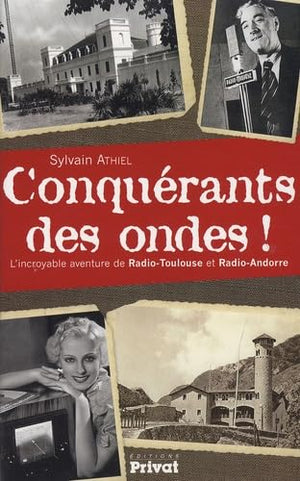 Conquérants des ondes ! L'incroyable aventure de Radio-Toulouse et Radio-Andorre