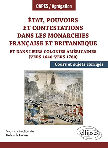 Etat, pouvoirs et contestations dans les monarchies française et britannique et dans leurs colonies américaines (vers 1640-vers 1780)