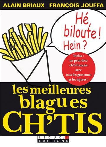 Les meilleures blagues ch'tis: inclus un petit dico ch'ti-français avec tous les gros mots et les injures !