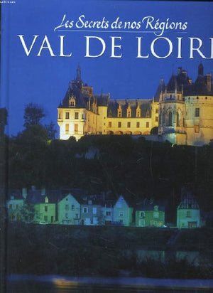 Les secrets de nos régions : Val de Loire