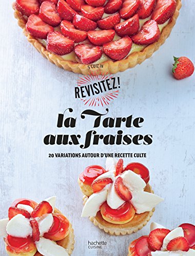La Tarte aux fraises: 20 variations autour d'une recette culte